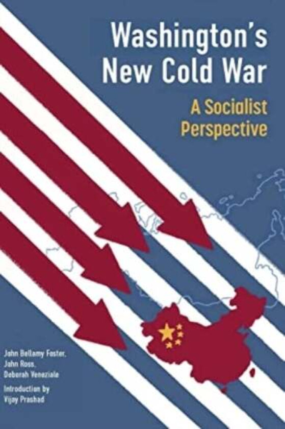 Washington's New Cold War av Vijay Prashad, John Bellamy Foster, John Ross, Deborah Veneziale