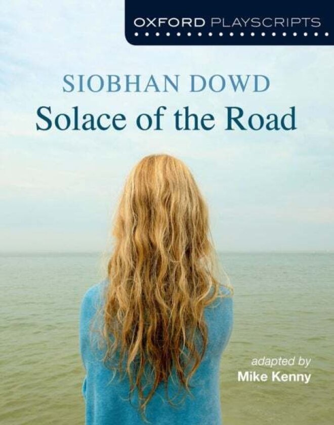 Oxford Playscripts: Solace of the Road av Mike Kenny, Siobhan Dowd