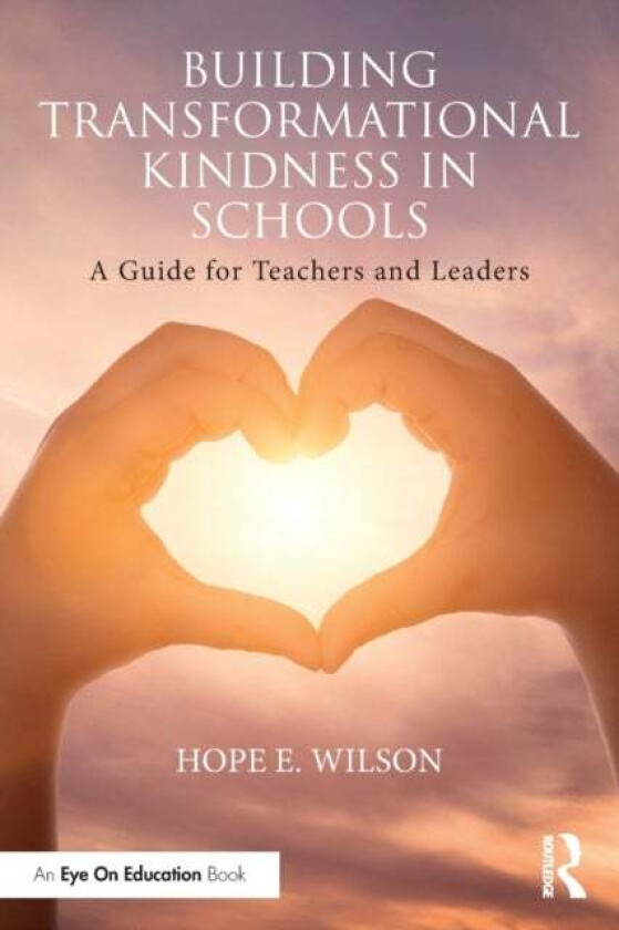 Building Transformational Kindness in Schools av Hope (University of North Florida USA) Wilson
