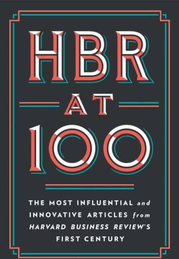 HBR at 100 av Harvard Business Review, Michael E. Porter, Clayton M. Christensen, W. Chan Kim, Renee A. Mauborgne