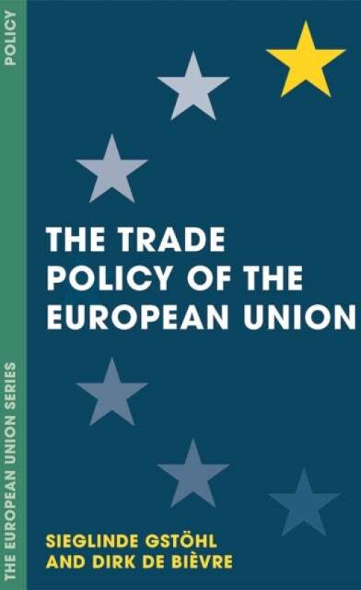 The Trade Policy of the European Union av Sieglinde (College of Europe Department of European International Rel Bruges Belgium) Gstoehl, Dirk De (Univ
