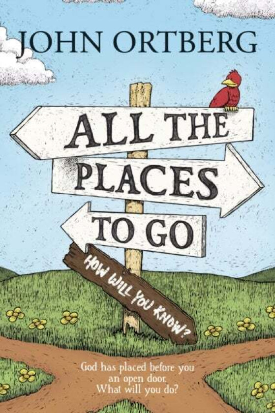 All the Places to Go . . . How Will You Know? av John Ortberg
