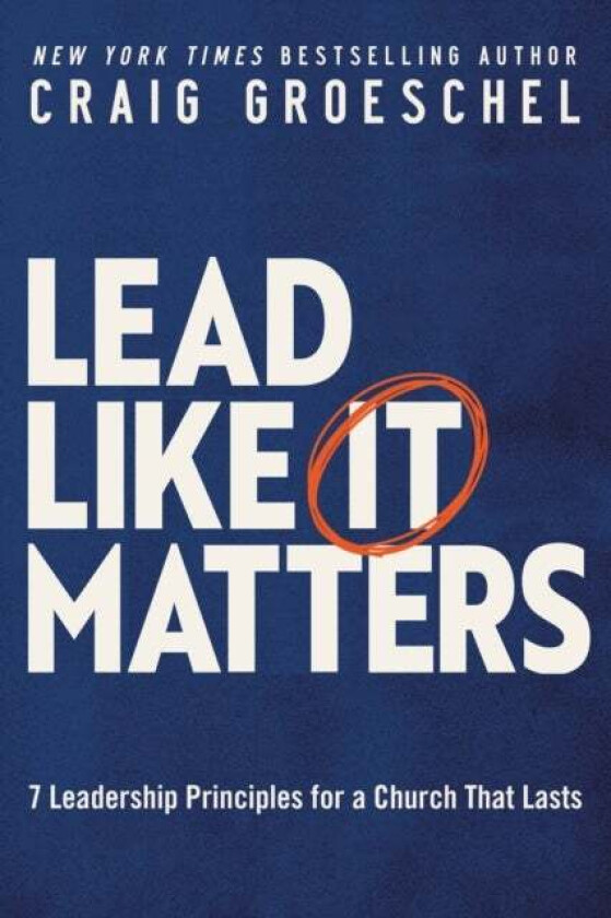 Lead Like It Matters av Craig Groeschel