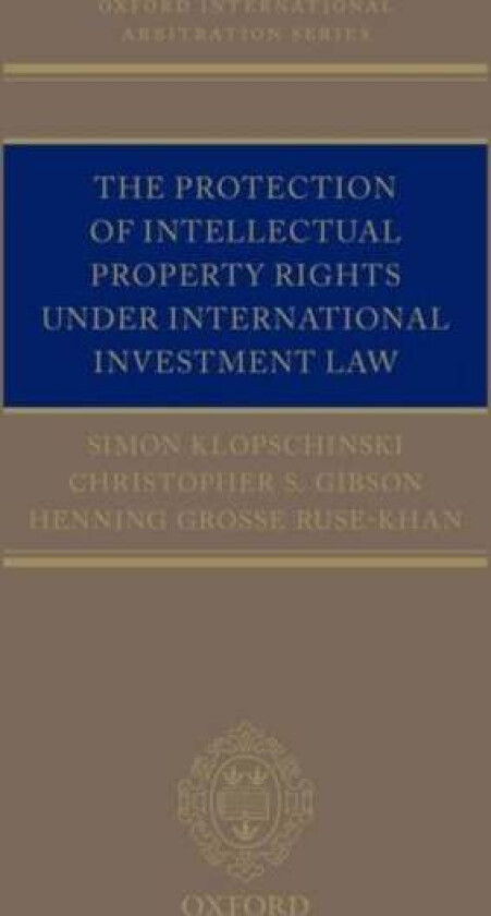 The Protection of Intellectual Property Rights Under International Investment Law av Simon (Associate Associate Rospatt Osten Pross) Klopschinski, Chr