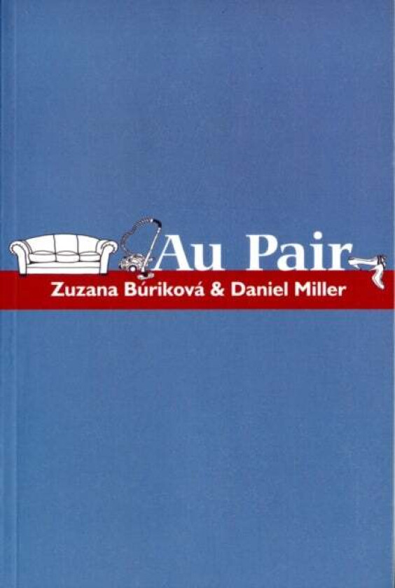 Au Pair av Daniel (Professor of Material Culture University College London Miller, Slovakia) Institute of Ethnology, Zuzana (Professor of Material Cul