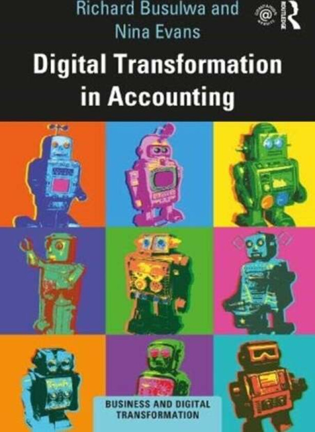 Digital Transformation in Accounting av Richard (University of South Australia Australia) Busulwa, Nina (University of South Australia Australia) Evan