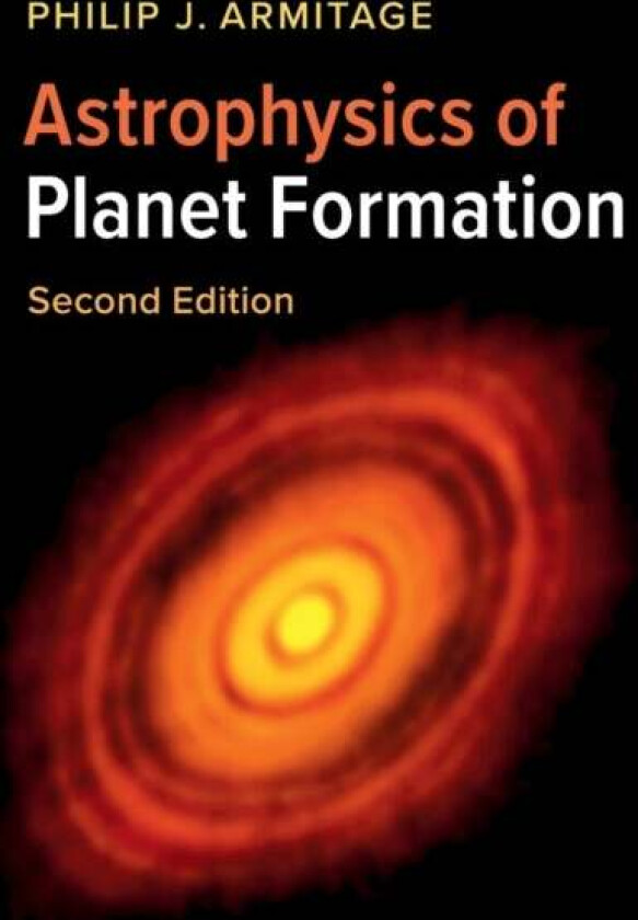 Astrophysics of Planet Formation av Philip J. (Stony Brook University State University of New York) Armitage