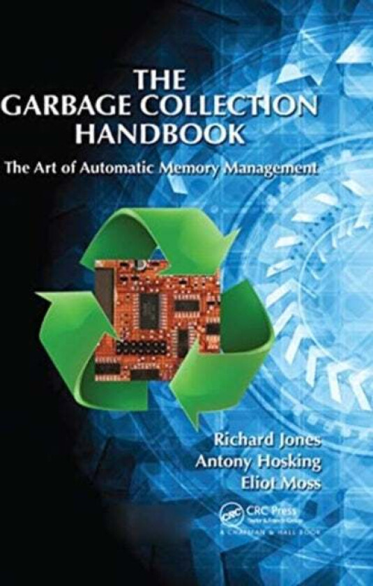 The Garbage Collection Handbook av Richard (University of Kent Canterbury Kent United Kingdom) Jones, Antony Hosking, Eliot (University of Massachuset