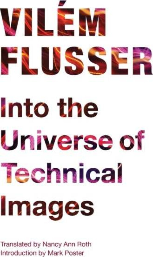 Into the Universe of Technical Images av Vilem Flusser