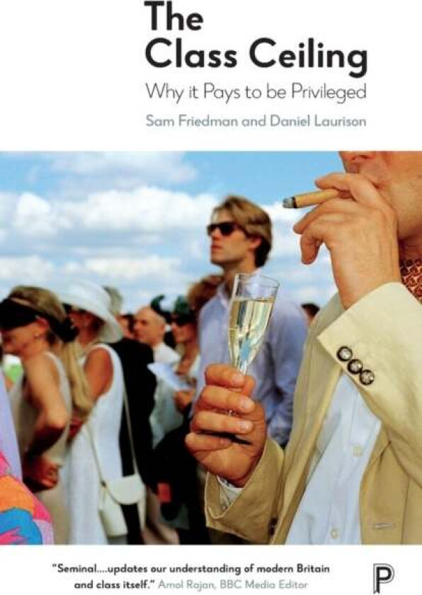 The Class Ceiling av Sam (London School of Economics & Political Science) Friedman, Daniel (Swarthmore College USA) Laurison