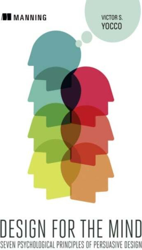 Design for the Mind:Seven Psychological Principles of Persuasive Design av Victor Yocco