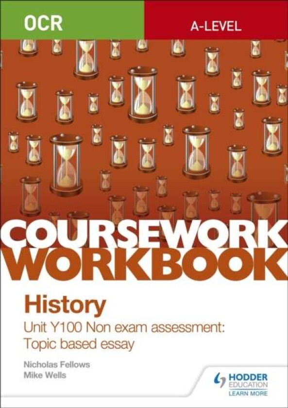 OCR A-level History Coursework Workbook: Unit Y100 Non exam assessment: Topic based essay av Nicholas Fellows, Mike Wells