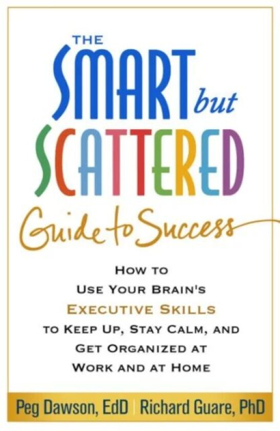 The Smart but Scattered Guide to Success av Peg Dawson, Richard Guare