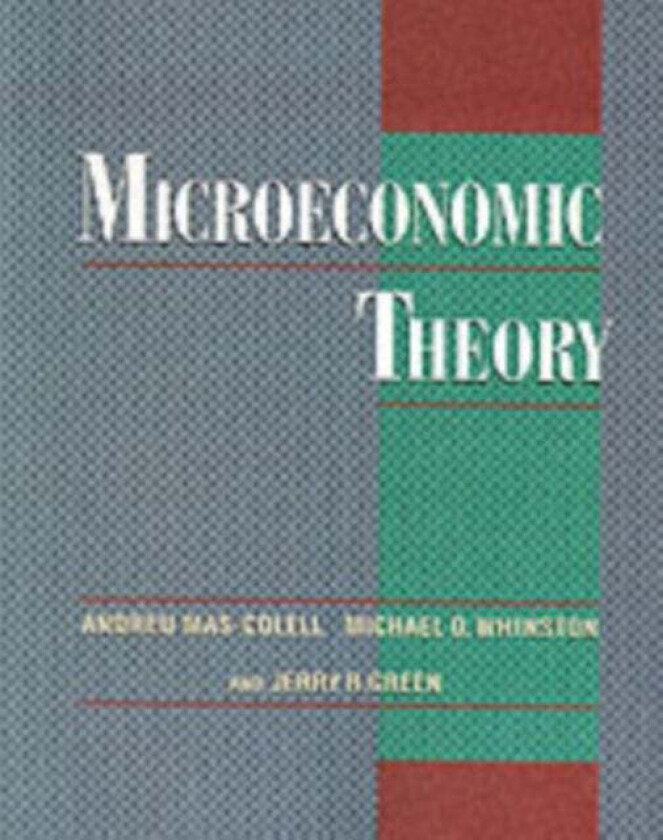 Microeconomic Theory av Andreu (Louis-Berkman Professor of Economics) Mas-Colell, Michael D. (Professor of Economics) Whinston, Jerry R. (John Leveret