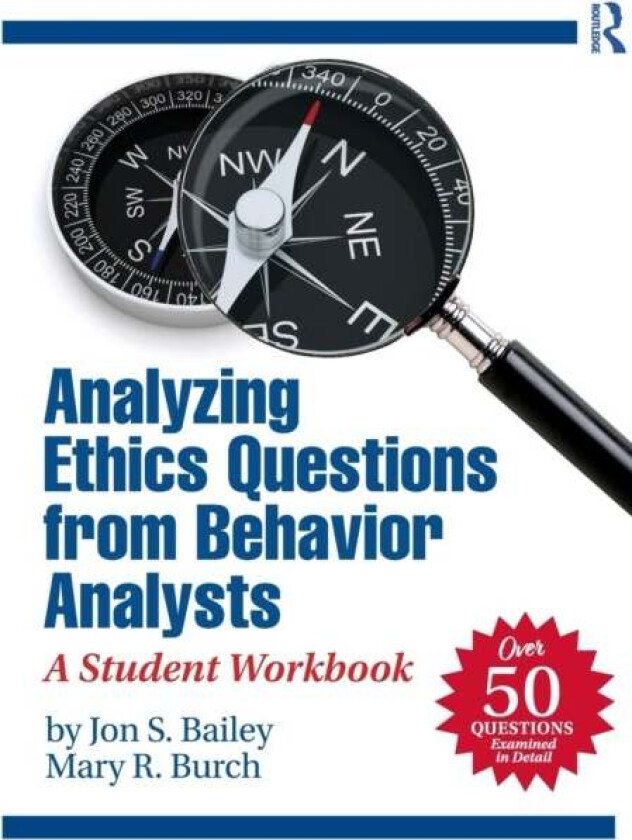 Analyzing Ethics Questions from Behavior Analysts av Jon S. (Florida State University USA) Bailey, Mary R. (Behavior Management Consultants Florida US