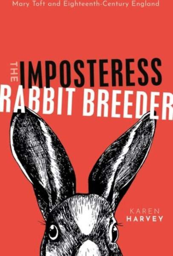 The Imposteress Rabbit Breeder av Karen (Professor of Cultural History University of Birmingham) Harvey