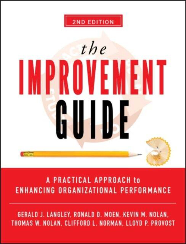 The Improvement Guide av Gerald J. Langley, Ronald D. Moen, Kevin M. Nolan, Thomas W. Nolan, Clifford L. Norman, Lloyd P. Provost
