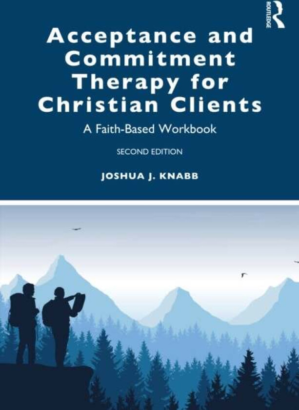 Acceptance and Commitment Therapy for Christian Clients av Joshua J. (California Baptist University USA) Knabb