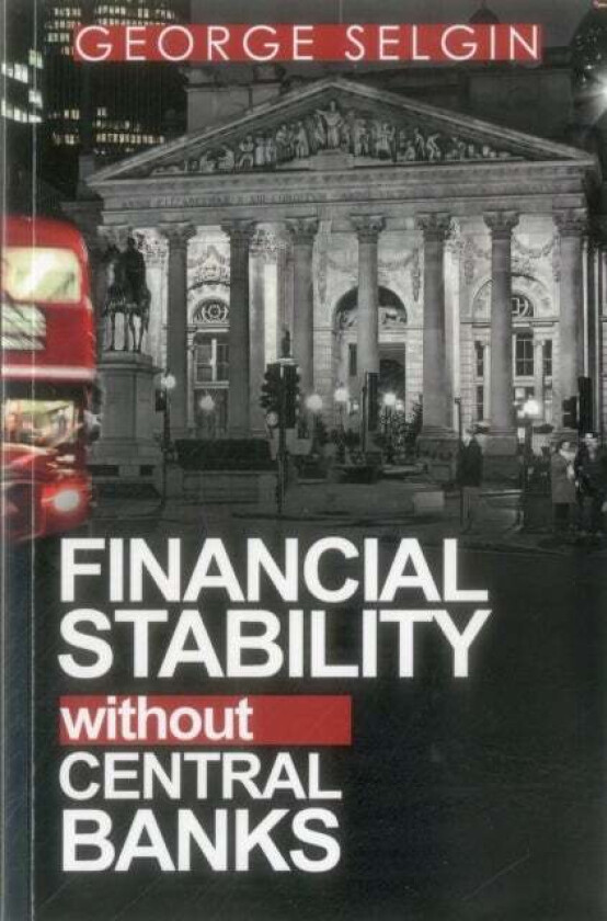 Financial Stability Without Central Banks av George Selgin