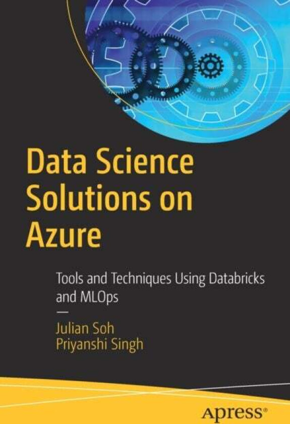 Data Science Solutions on Azure av Julian Soh, Priyanshi Singh