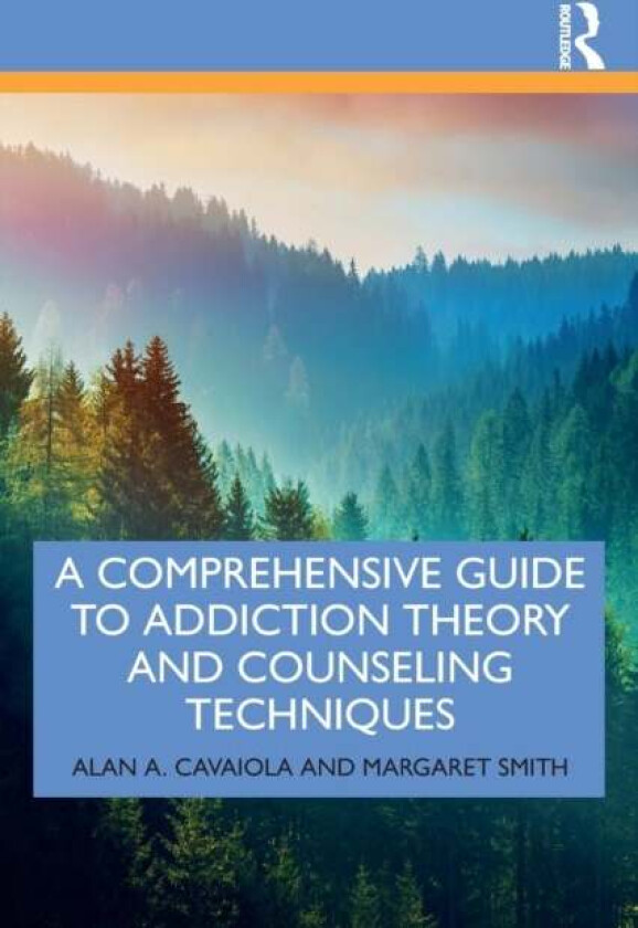 A Comprehensive Guide to Addiction Theory and Counseling Techniques av Alan A. Cavaiola, Margaret Smith