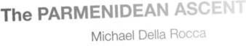 The Parmenidean Ascent av Michael (Andrew Downey Orrick Professor of Philosophy Andrew Downey Orrick Professor of Philosophy Yale University) Della Ro