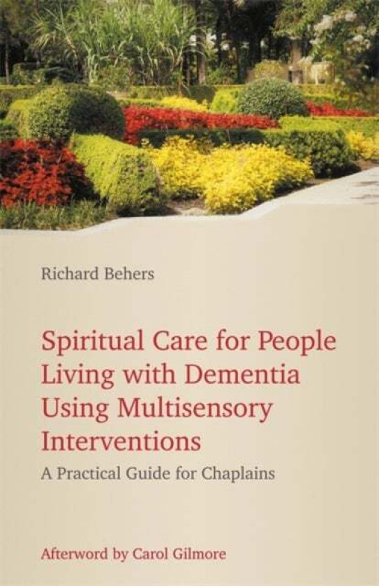 Spiritual Care for People Living with Dementia Using Multisensory Interventions av Richard Behers