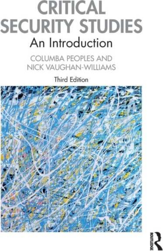 Critical Security Studies av Columba (University of Durham UK) Peoples, Nick (University of Warwick UK) Vaughan-Williams