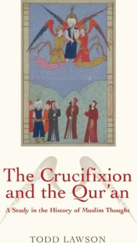 The Crucifixion and the Qur'an av Todd Lawson