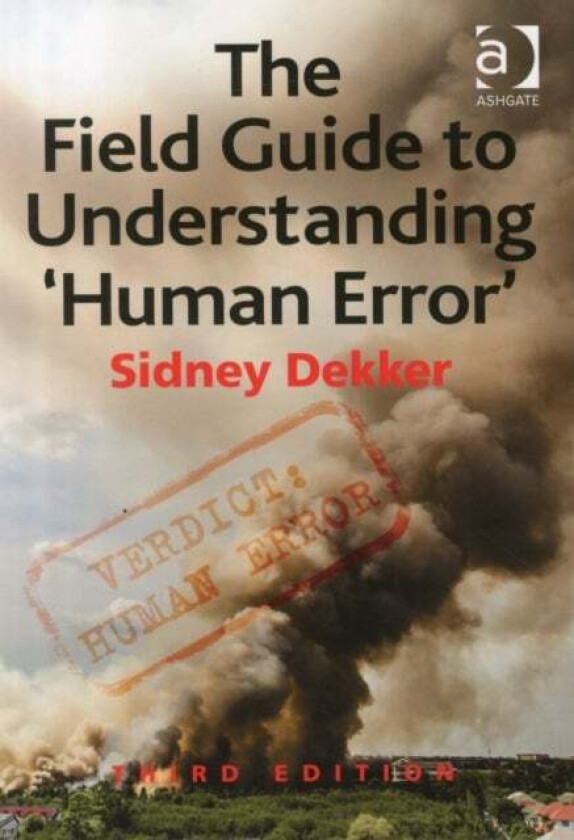 The Field Guide to Understanding 'Human Error' av Sidney (Griffith University Nathan Campus Australia) Dekker