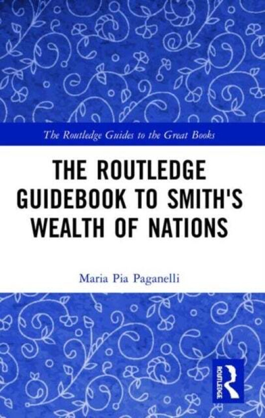 The Routledge Guidebook to Smith's Wealth of Nations av Maria Pia Paganelli