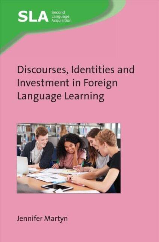 Discourses, Identities and Investment in Foreign Language Learning av Jennifer Martyn