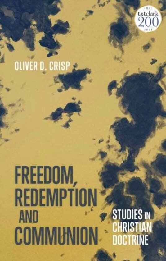 Freedom, Redemption and Communion: Studies in Christian Doctrine av Oliver D. (University of St Andrews UK) Crisp