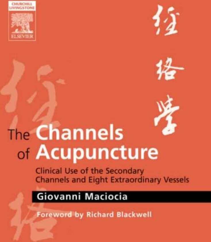 The Channels of Acupuncture av Giovanni (Acupuncturist and Medical Herbalist UK Maciocia, Nanjing University of Traditional Chinese Medicine Nanjing P