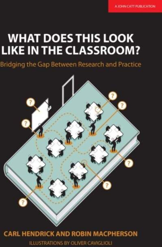 What Does This Look Like in the Classroom?: Bridging the gap between research and practice av Carl Hendrick, Robin Macpherson
