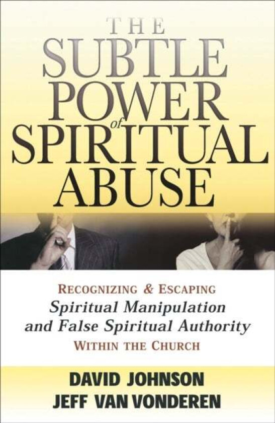 The Subtle Power of Spiritual Abuse - Recognizing and Escaping Spiritual Manipulation and False Spir av David Johnson, Jeff Vanvonderen