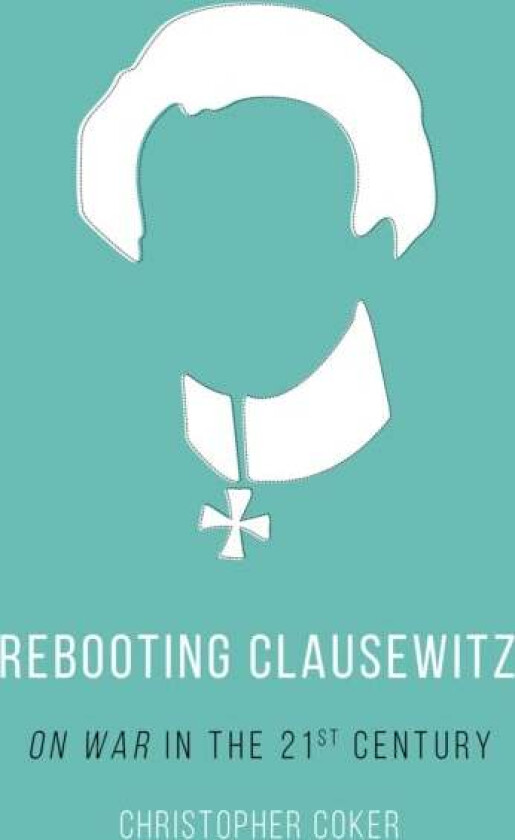 Rebooting Clausewitz av Christopher Coker