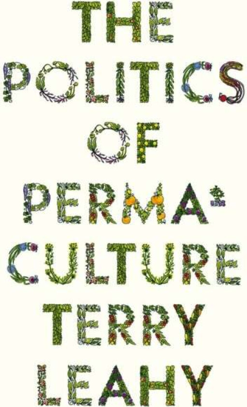 The Politics of Permaculture av Terry Leahy