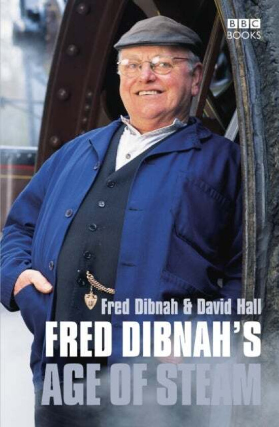 Fred Dibnah&#039;s Age Of Steam av David Hall, Fred Dibnah