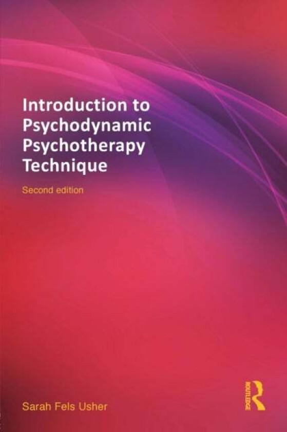 Introduction to Psychodynamic Psychotherapy Technique av Sarah (in private practice Toronto Canada) Fels Usher