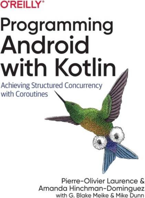 Programming Android with Kotlin av Pierre-Olivier Laurence, Amanda Hinchman-Dominguez, G Blake Meike, Mike Dunn