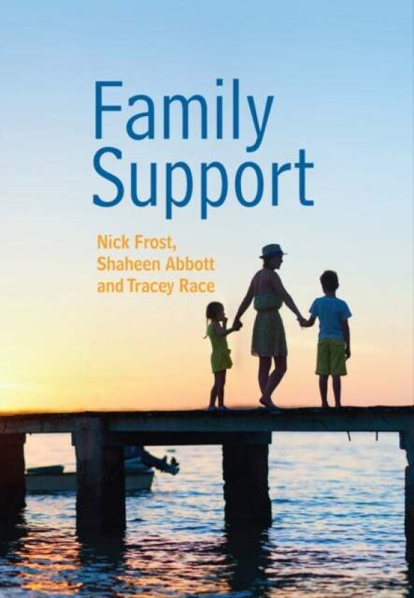 Family Support: Prevention, Early Intervention and Early Help av Nick Frost, Shaheen Abbott, Tracey Race