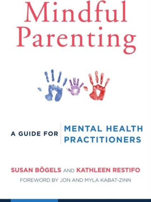 Mindful Parenting av Susan Boegels, Kathleen Restifo