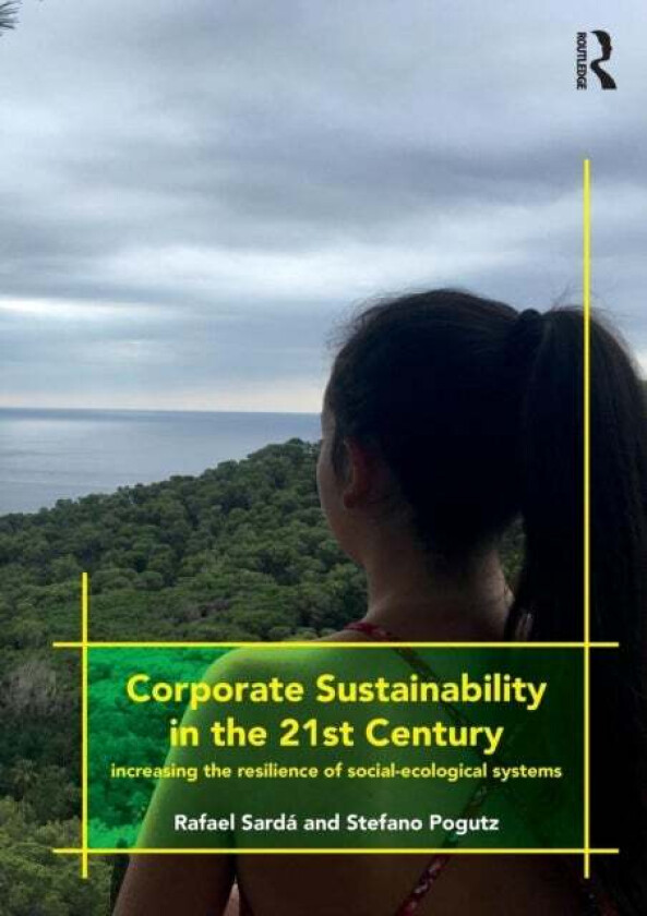 Corporate Sustainability in the 21st Century av Rafael (ESADE Business School Spain) Sarda, Stefano Pogutz