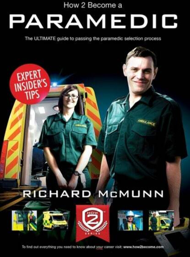 How to Become a Paramedic: The Ultimate Guide to Passing the Paramedic/Emergency Care Assistant Sele av Richard McMunn