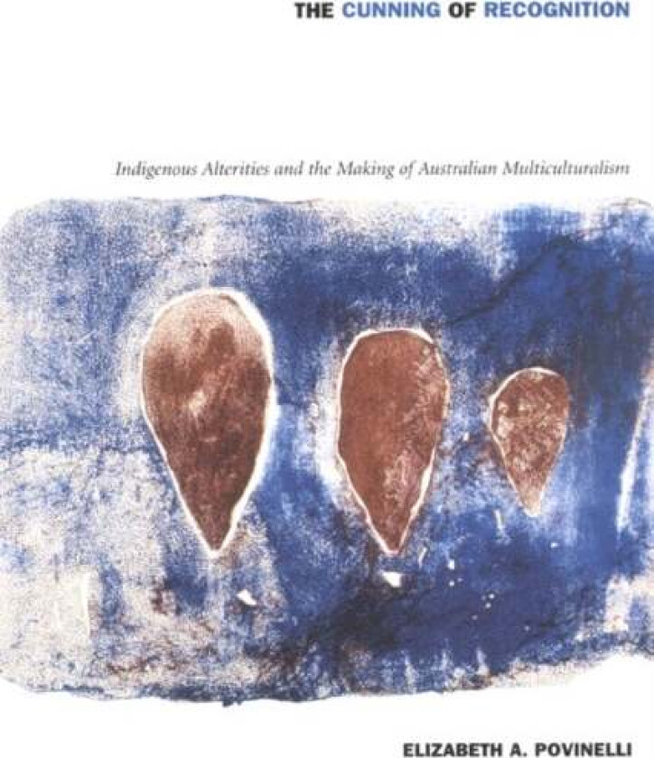 The Cunning of Recognition av Elizabeth A. Povinelli