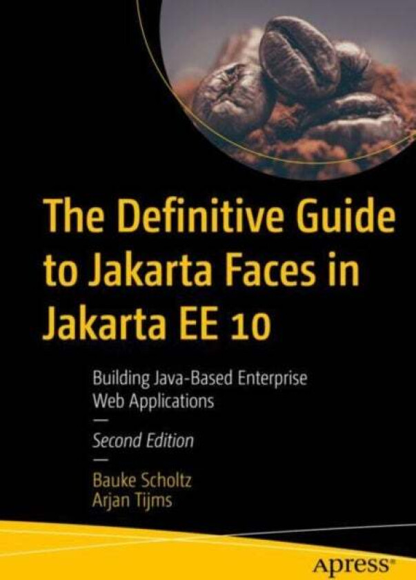 The Definitive Guide to Jakarta Faces in Jakarta EE 10 av Bauke Scholtz, Arjan Tijms