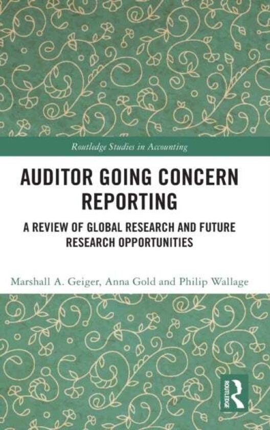 Auditor Going Concern Reporting av Marshall A. Geiger, Anna (Free University Amsterdam The Netherlands) Gold, Philip (Free University Amsterdam The Ne