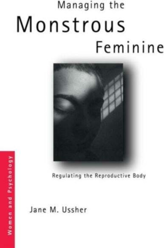 Managing the Monstrous Feminine av Jane M. Ussher