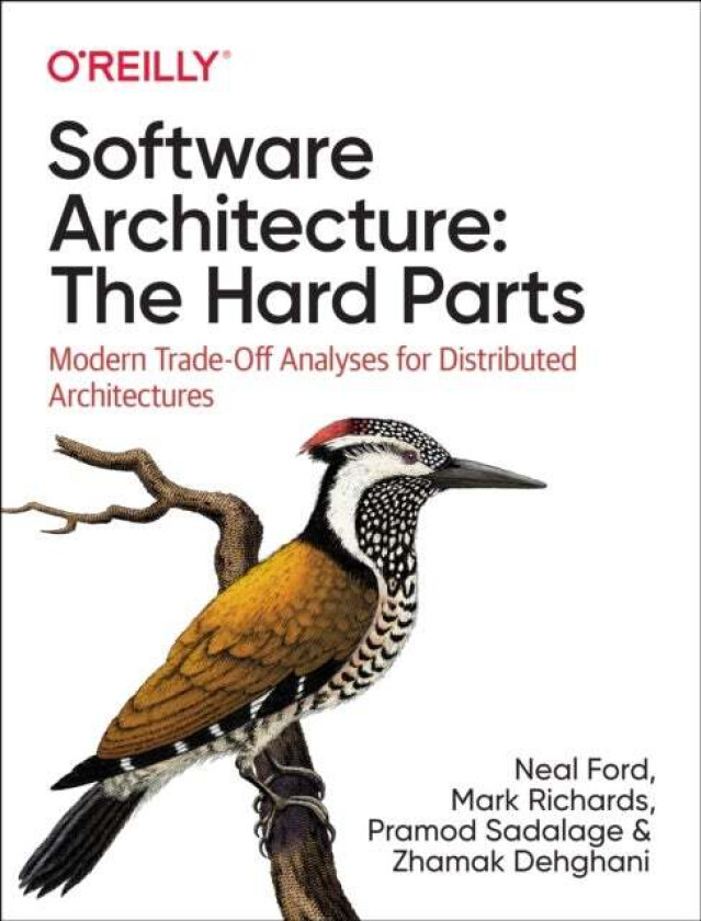Software Architecture: The Hard Parts av Neal Ford, Mark Richards, Pramod Sadalage, Zhamak Dehghani